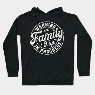 Warning Family Trip In Progress - Fun Family Vacation Quotes Hoodie